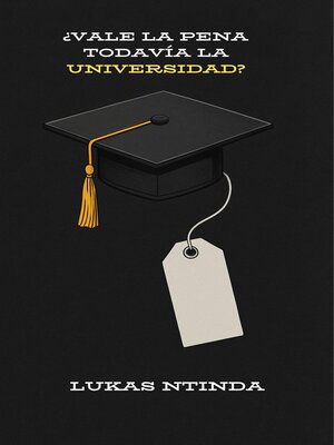 cover image of ¿Vale La Pena Todavía La Universidad?